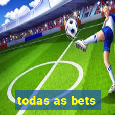 todas as bets